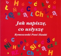 Jak napiszę, co usłyszę Rymowanki Pani Hanki - Hanna Stankiewicz-Michalska | mała okładka