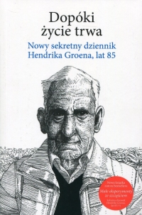 Dopóki życie trwa Nowy sekretny dziennik Hendrika Groena, lat 85 - Hendrik Groen | mała okładka
