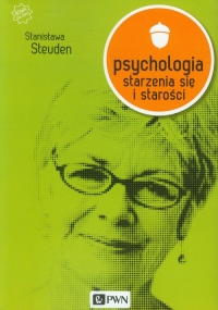 Psychologia starzenia się i starości - Stanisława Steuden | mała okładka