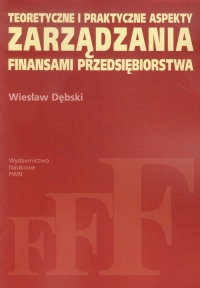 Teoretyczne i praktyczne aspekty zarządzania finansami przedsiębiorstwa - Dębski Wiesław | mała okładka
