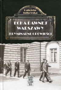 Echa dawnej Warszawy Kryminalne opowieści - Gabriela Jatkowska | mała okładka