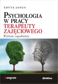 Psychologia w pracy terapeuty zajęciowego Wybrane zagadnienia - Edyta Janus | mała okładka
