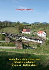 Dzieje kolei doliny Bystrzycy (Weistritzhalbahn) Świdnica-Jedlina Zdrój - Dominas Przemysław | mała okładka