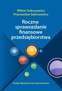 Roczne sprawozdania finansowe przedsiębiorstwa - Gabrusewicz Przemysław | mała okładka