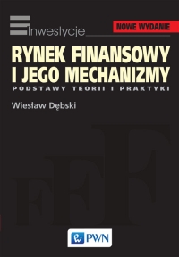 Rynek finansowy i jego mechanizmy Podstawy teorii i praktyki - Dębski Wiesław | mała okładka