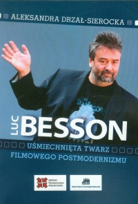 Luc Besson Uśmiechnięta twarz filmowego postmodernizmu - Aleksandra Drzał-Sierocka | mała okładka