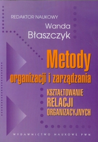 Metody organizacji i zarządzania Kształtowanie relacji organizacyjnych -  | mała okładka