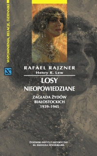 Losy nieopowiedziane Zagłada Żydów białostockich 1939-1945 - Lew Henry R., Rajzner Rafael | mała okładka