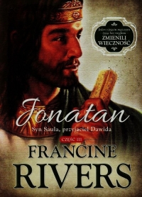 Jonatan Syn Saula przyjaciel Dawida Część 3 - Francine Rivers | mała okładka