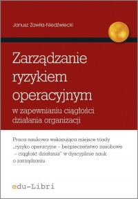 Zarządzanie ryzykiem operacyjnym w zapewnianiu ciągłości działania organizacji - Janusz Zawiła-Niedźwiecki | mała okładka