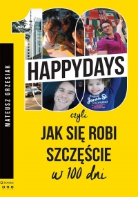 100 happydays czyli jak się robi szczęście w 100 dni - Mateusz  Grzesiak | mała okładka