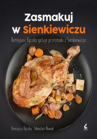 Zasmakuj w Sienkiewiczu Remigiusz Rączka gotuje przysmaki z Sienkieiwcza - Rączka Remigiusz | mała okładka