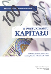 W poszukiwaniu kapitału Praktyczny przewodnik zarządzania finansami firm - Kicia Mariusz, Patterson Robert | mała okładka