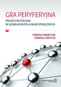 Gra peryferyjna Polska politologia w globalnym polu nauk społecznych - Zarycki Tomasz | mała okładka