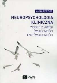 Neuropsychologia kliniczna wobec zjawisk świadomości i nieświadomości - Anna Herzyk | mała okładka