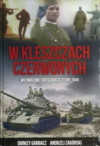 W kleszczach czerwonych "Wyzwolenie" Rzeszowszczyzny 1944 - Dionizy Garbacz, Zagórski Andrzej | mała okładka