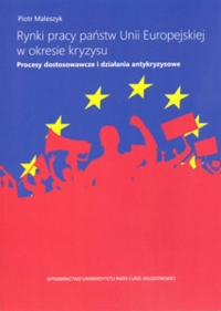 Rynki pracy państw Unii Europejskiej w okresie kryzysu. Procesy dostosowawcze i działania antykryzys - Piotr Maleszyk | mała okładka