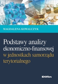 Podstawy analizy ekonomiczno-finansowej w jednostkach samorządu terytorialnego - Kowalczyk Magdalena | mała okładka