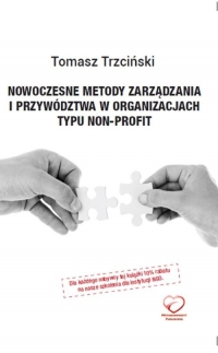 Nowoczesne metody zarządzania i przywództwa w organizacjach typu non-profit - Tomasz Trzciński | mała okładka