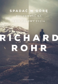 Spadać w górę Duchowość na obie połowy życia - Rohr Richard | mała okładka