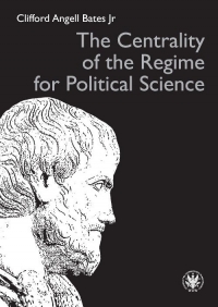 The Centrality of the Regime for Political Science - Bates Clifford Angell Jr. | mała okładka