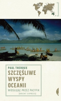 Szczęśliwe wyspy Oceanii Wiosłując przez Pacyfik - Paul Theroux | mała okładka