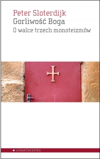 Gorliwość Boga O walce trzech monoteizmów - Peter Sloterdijk | mała okładka