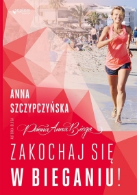 Zakochaj się w bieganiu! - Anna Szczypczyńska | mała okładka