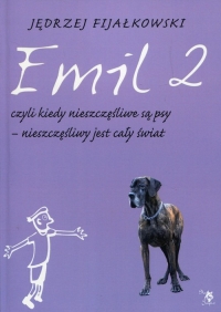 Emil 2 czyli kiedy nieszczęśliwe są psy nieszczęśliwy jest cały świat - Jędrzej Fijałkowski | mała okładka