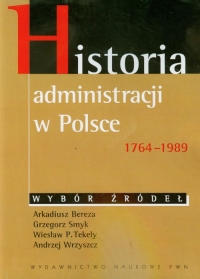 Historia administracji w Polsce 1764-1989 - Bereza Arkadiusz, Smyk Grzegorz, Tekely Wiesław P. | mała okładka