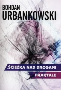 Ścieżka nad drogami Fraktale - Bohdan Urbankowski | mała okładka