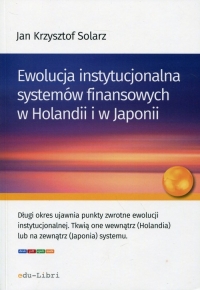 Ewolucja instytucjonalna systemów finansowych w Holandii i w Japonii - Jan Krzysztof Solarz | mała okładka
