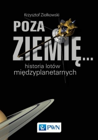 Poza Ziemię... Historia lotów międzyplanetarnych - Krzysztof Ziołkowski | mała okładka