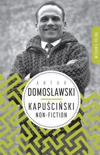Kapuściński non-fiction - Artur Domosławski | mała okładka