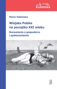 Wiejska Polska na początku XXI wieku Rozważania o polityce i społeczeństwie - Halamska Maria | mała okładka