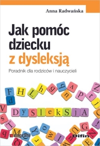 Jak pomóc dziecku z dysleksją Poradnik dla rodziców i nauczycieli - Anna Radwańska | mała okładka