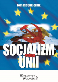 Socjalizm według Unii - Tomasz Cukiernik | mała okładka