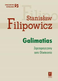 Galimatias Zaprzepaszczony sens Oświecenia - Stanisław Filipowicz | mała okładka
