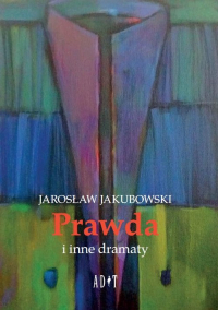 Prawda i inne dramaty - Jakubowski Jarosław | mała okładka