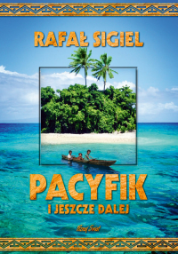 Pacyfik i jeszcze dalej - Rafał Sigiel | mała okładka