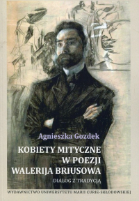 Kobiety mityczne w poezji Walerija Briusowa - Agnieszka Gozdek | mała okładka