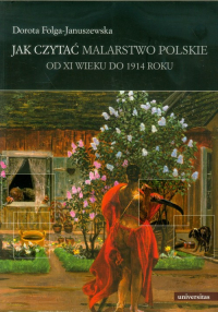 Jak czytać malarstwo polskie Od XI wieku do 1914 roku - Dorota Folga-Januszewska | mała okładka