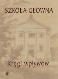 Szkoła Główna - kręgi wpływów - Kowalczuk Urszula, Książyk Łukasz | mała okładka