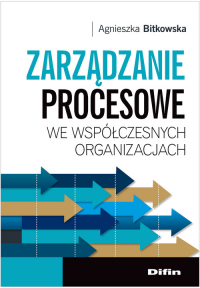 Zarządzanie procesowe we współczesnych organizacjach - Agnieszka Bitkowska | mała okładka