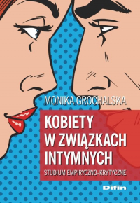 Kobiety w związkach intymnych Studium empiryczno-krytyczne - Monika Grochalska | mała okładka