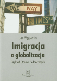 Imigracja a globalizacja Przykład Stanów Zjednoczonych - Jan Węgleński | mała okładka