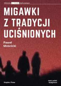 Migawki z tradycji uciśnionych - Paweł Mościcki | mała okładka