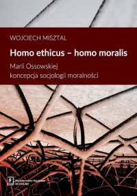Homo ethicus homo moralis Marii Ossowskiej koncepcja socjologii moralności - Wojciech Misztal | mała okładka