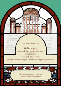 Walka między ortodoksją a postępowcami w Krakowie w latach 1843-1868 - Alicja Maślak-Maciejewska, Mahler Teofila | mała okładka