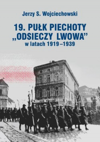 19. Pułk Piechoty Odsieczy Lwowa w latach 1919-1339 - Wojciechowski Jerzy S. | mała okładka